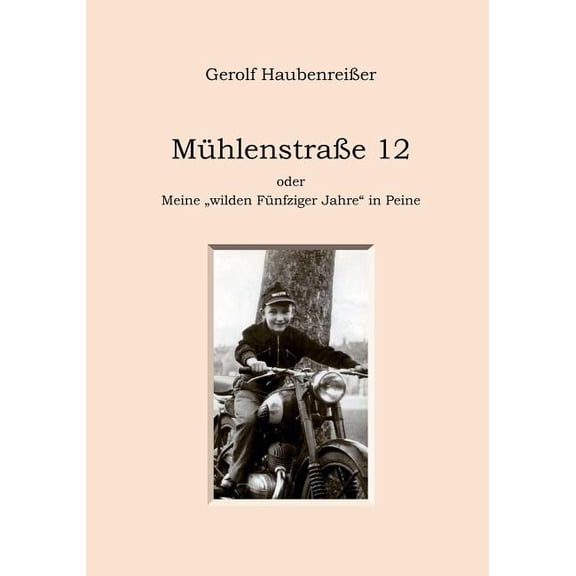 Mühlenstraße 12: oder Meine "wilden Fünfziger Jahre" in Peine, (Paperback)