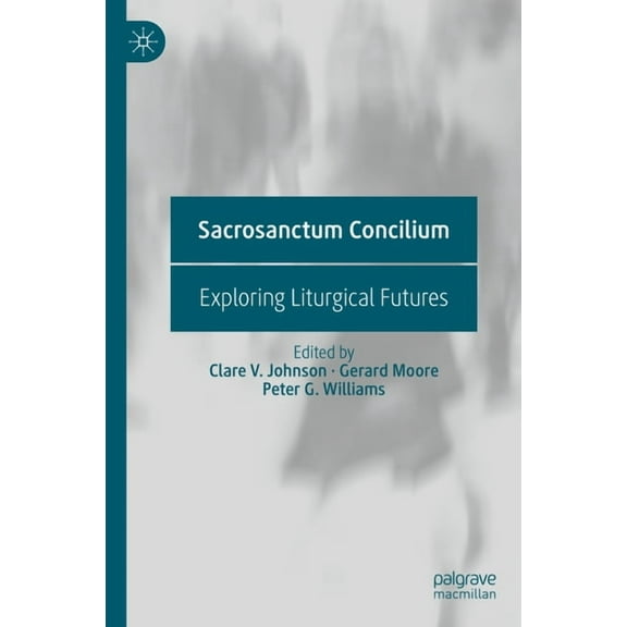 Sacrosanctum Concilium: Exploring Liturgical Futures, (Hardcover)