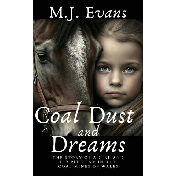 Coal Dust and Dreams - The Story of a Girl and Her Pit Pony in the Coal Mines of Wales, (Paperback)