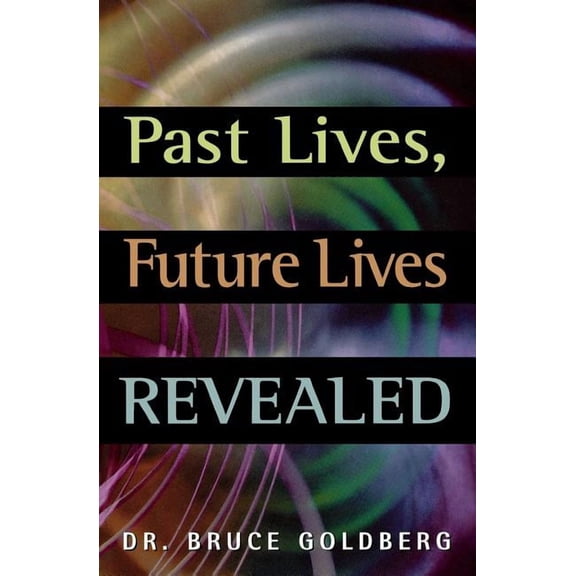 Past Lives, Future Lives Revealed