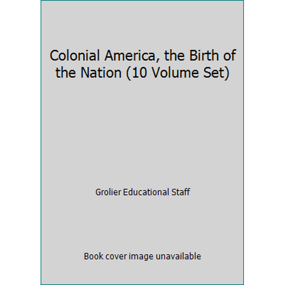 Pre-Owned Colonial America, the Birth of the Nation (10 Volume Set) (Hardcover) 0717291936 9780717291939