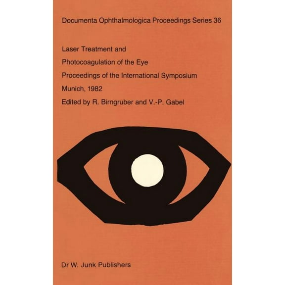 Documenta Ophthalmologica Proceedings Laser Treatment and Photocoagulation of the Eye, Book 36, (Hardcover)