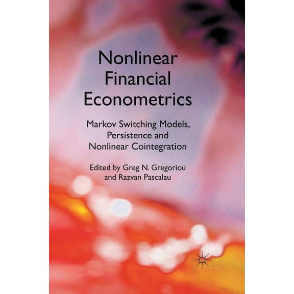 Nonlinear Financial Econometrics: Markov Switching Models, Persistence and Nonlinear Cointegration, (Paperback)