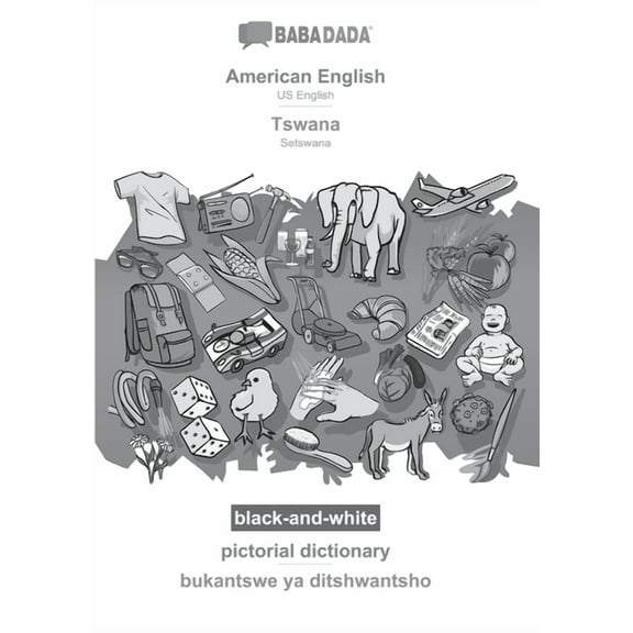 Babadada Black-And-White, American English - Tswana, Pictorial Dictionary - Bukantswe Ya Ditshwantsho: Us English - Setswana, Visual Dictionary