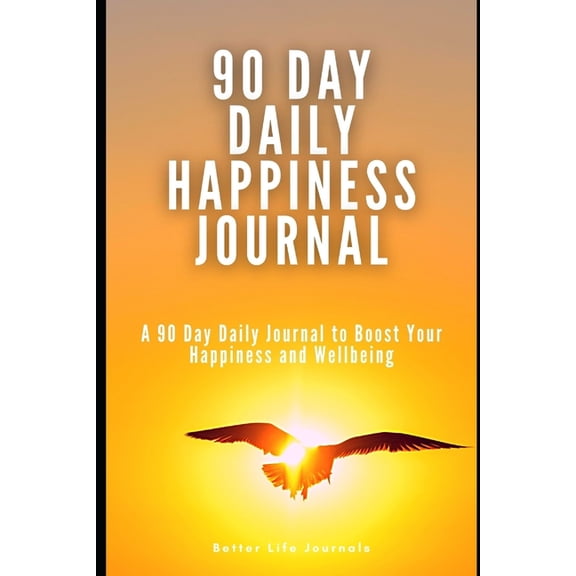 90 Day Daily Happiness Journal: A 90 Day Daily Journal to Boost Your Happiness and Wellbeing, (Paperback)