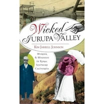 Wicked Jurupa Valley: Murder & Misdeeds in Rural Southern California (Hardcover)