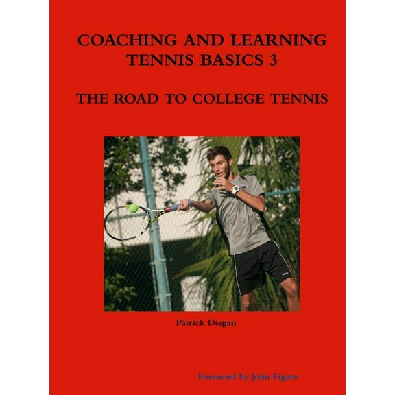 Coaching and Learning Tennis Basics 3 the Road to College Tennis, (Paperback)