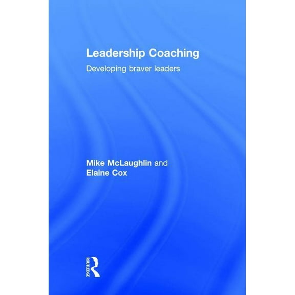 Leadership Coaching: Developing braver leaders, (Hardcover)