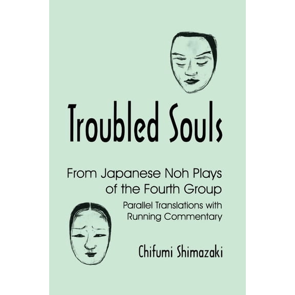 Cornell East Asia Troubled Souls: From Japanese Noh Plays of the Fourth Group: Parallel Translations with Running Commentary, (Hardcover)