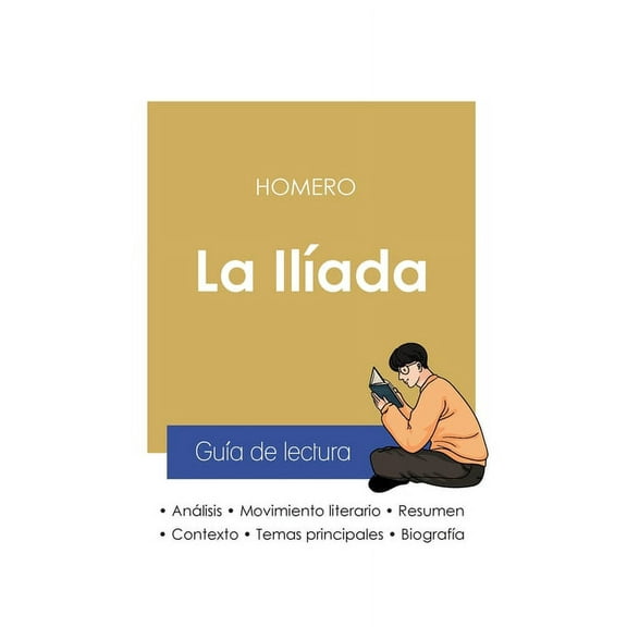 GuÃ­a de lectura La IlÃ­ada de Homero (anÃ¡lisis literario de referencia y resumen completo), (Paperback)