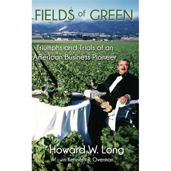 Fields of Green: Triumphs and Trials of an American Business Pioneer