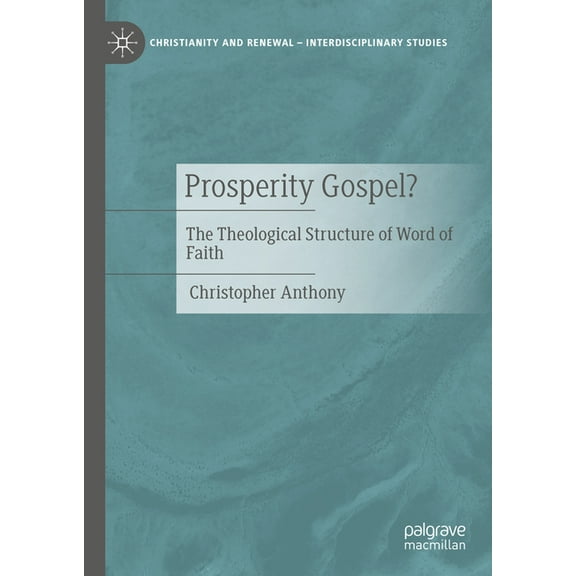Christianity and Renewal - Interdiscipli Prosperity Gospel?: The Theological Structure of Word of Faith, (Hardcover)