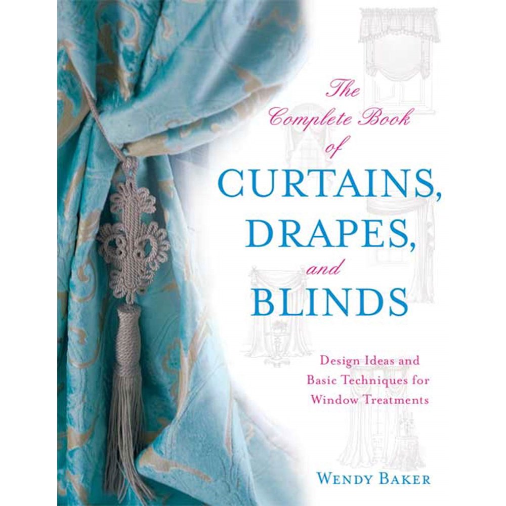 The Complete Book of Curtains, Drapes, Design Ideas and Basic