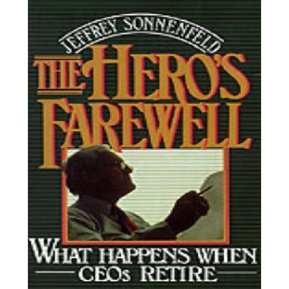 The Hero's Farewell: What Happens when CEOs Retire