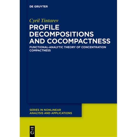 Pre-Owned de Gruyter Nonlinear Analysis and Applic Concentration Compactness: Functional-Analytic Theory of Concentration Phenomena, Book 33, (Hardcover)