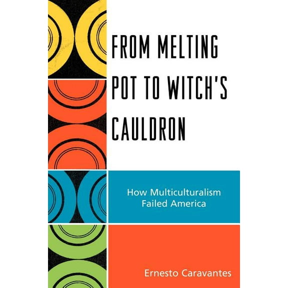From Melting Pot to Witch's Cauldron: How Multiculturalism Failed America, (Paperback)
