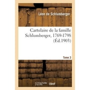 Cartulaire de la Famille Schlumberger, 1769-1798 (Paperback)