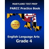 Maryland Test Prep Parcc Practice Book English Language Arts Grade 4: Preparation for the Parcc English Language Arts/Literacy Tests