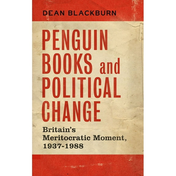 Penguin Books and Political Change: Britain's Meritocratic Moment, 1937-1988, (Hardcover)