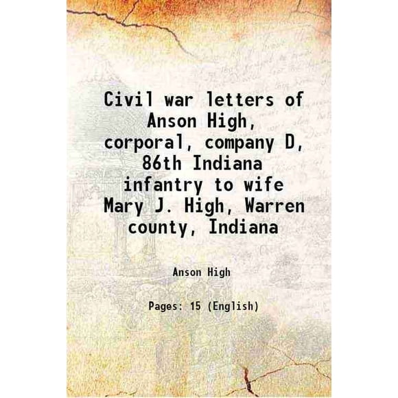 Lettres Civil war d'Anson High, Caporal, Compagnie D, 86th Indiana infantry à Épouse Mary J. High, Warren county, Indiana 1862 [Couverture Rigide]