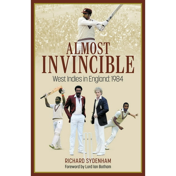 Almost Invincible: The West Indies Cricket Team in England: 1984, (Hardcover)