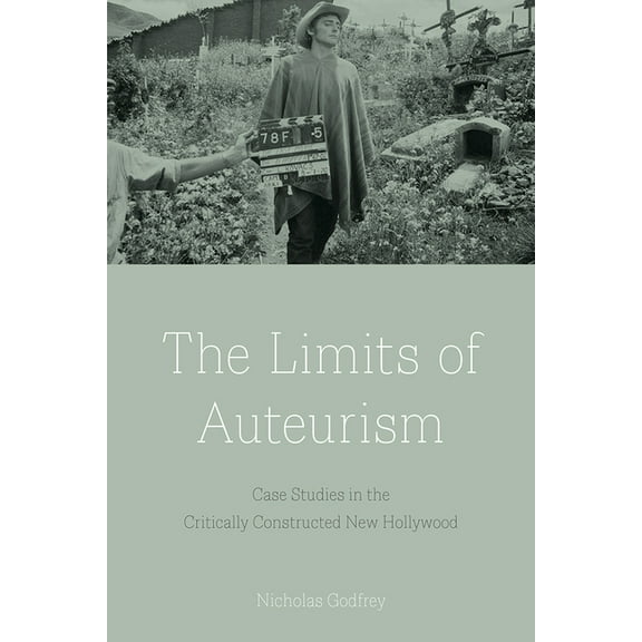 The Limits of Auteurism : Case Studies in the Critically Constructed New Hollywood (Hardcover)