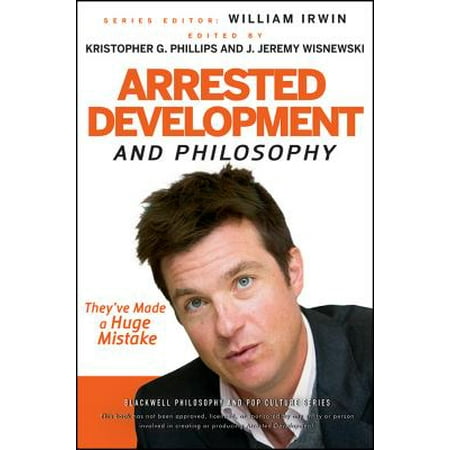 Arrested Development and Philosophy : They've Made a Huge