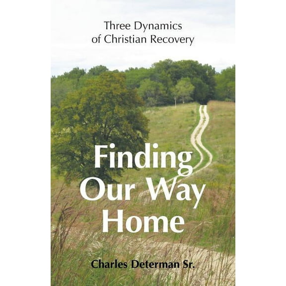 Finding Our Way Home : Three Dynamics of Christian Recovery