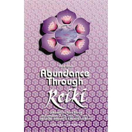 Reiki Universal Gift - Abundance Through Reiki : Universal Life Force Energy as Expression of the Truth That You Are. the 42-Day Program to Absolute Fulfillment
