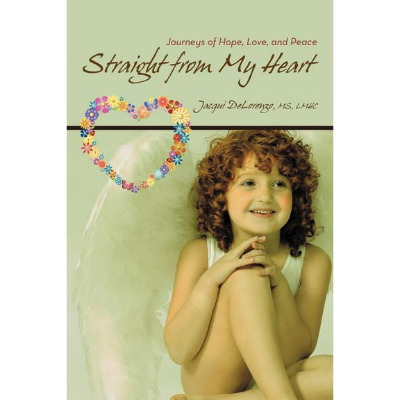 Straight from My Heart: Journeys of Hope, Love, and Peace, (Paperback)