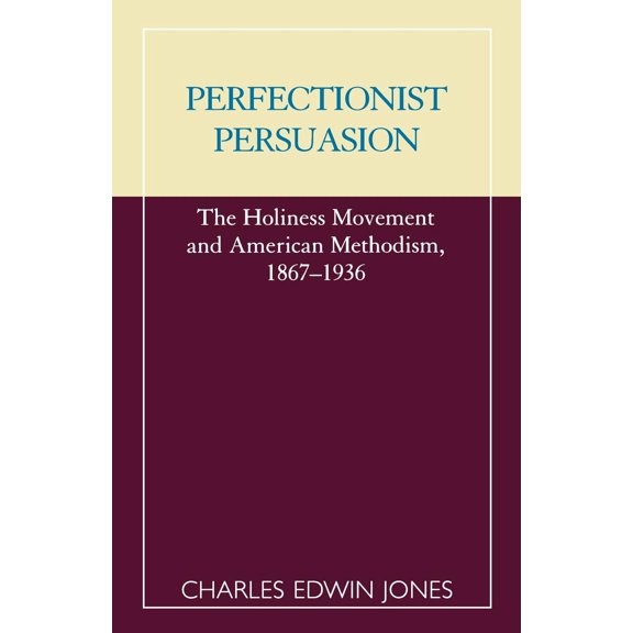 ATLA Monograph: Perfectionist Persuasion: The Holiness Movement and American Methodism, 1867-1936 (Other)