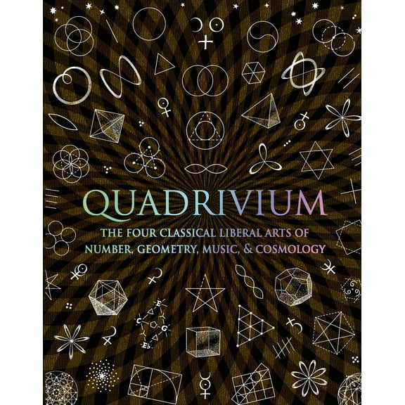 Wooden Books: Quadrivium : The Four Classical Liberal Arts of Number, Geometry, Music, & Cosmology (Hardcover)