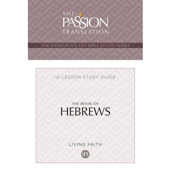 The Passionate Life Bible Study Series: TPT The Book of Hebrews : 12-Lesson Study Guide (Paperback)