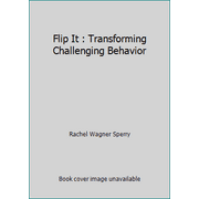Flip It : Transforming Challenging Behavior [Hardcover - Used]