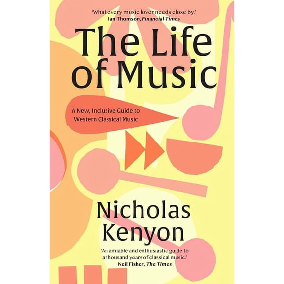 The Life of Music: New Adventures in the Western Classical Tradition, (Paperback)