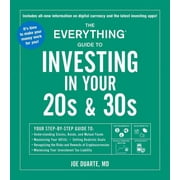 Everything Series: The Everything Guide to Investing in Your 20s & 30s : Your Step-by-Step Guide to: * Understanding Stocks, Bonds, and Mutual Funds * Maximizing Your 401(k) * Setting Realistic Goals * Recognizing the Risks and Rewards of Cryptocurrencies * Minimizing Your Investment Tax Liability (Paperback)