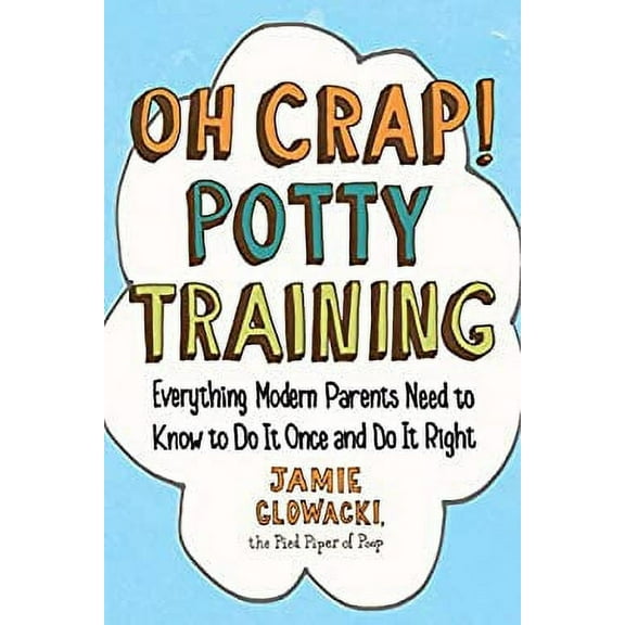 Pre-Owned Oh Crap! Potty Training : Everything Modern Parents Need to Know to Do It Once and Do It Right 9781501122989 Used