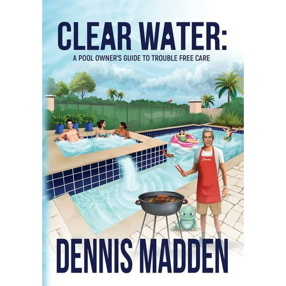 Clear Water: A Pool Owner's Guide To Trouble Free Care, (Paperback)