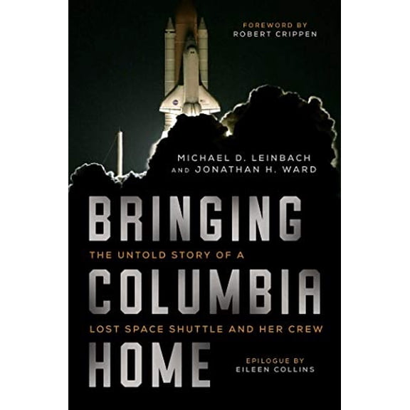 Pre-Owned Bringing Columbia Home: The Untold Story of a Lost Space Shuttle and Her Crew (Hardcover) 1628728515 9781628728514