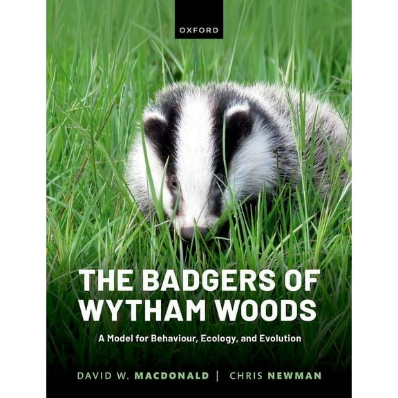 The Badgers of Wytham Woods: A Model for Behaviour, Ecology, and Evolution, (Hardcover)
