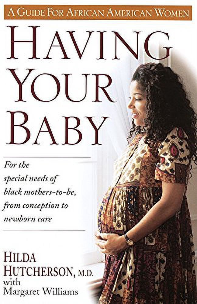 Having Your Baby: For the Special Needs of Black Mothers-To-Be, from Conception to Newborn Care, (Paperback)