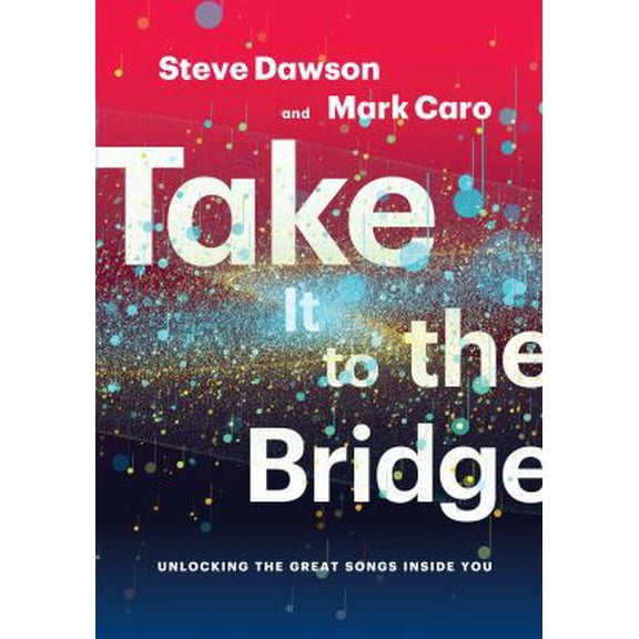 Pre-Owned Take It to the Bridge: Unlocking the Great Songs Inside You (Paperback) 1622772113 9781622772117