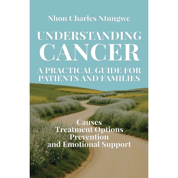 Understanding Cancer: A Practical Guide for Patients and Families, (Paperback)