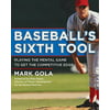 Baseballs Sixth Tool: Playing the Mental Game to Get the Competitive Edge
