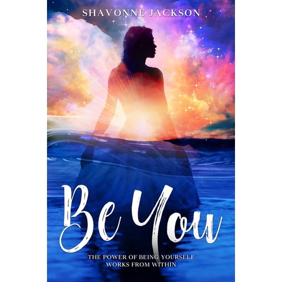 Be You: The power of being yourself works from within, (Paperback)