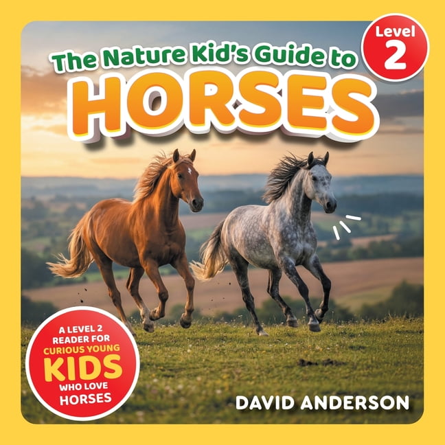 The Nature Kid's Guide to Horses: A Level 2 Reader for Curious Young Kids Who Love Horses!, (Paperback)