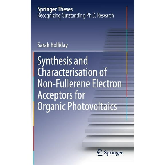 Springer Theses Synthesis and Characterisation of Non-Fullerene Electron Acceptors for Organic Photovoltaics, (Hardcover)