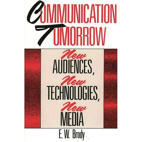Communication Tomorrow: New Audiences, New Technologies, New Media, (Paperback)