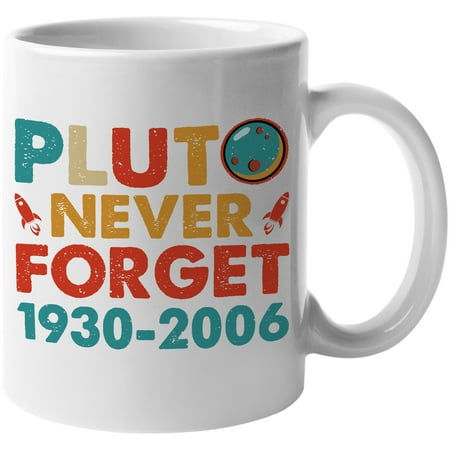 

Pluto Never Forget 1930-2006 Planet or Planetary Science Lover White 11oz Ceramic Mug