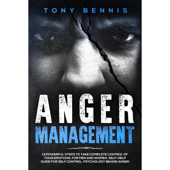 Emotional Intelligence Hack: Anger Management: 13 Powerful Steps to Take Complete Control of Your Emotions, For Men and Women, Self-Help Guide for Self Control, Psychology Behind Anger (Paperback)